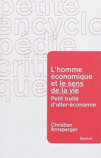 L' homme économique et le sens de la vie: petit traité d'alter-économie