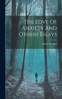 The Love Of Anxiety And Others Essays