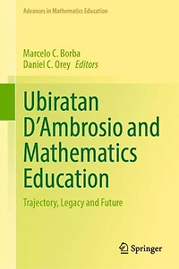 Ubiratan D'Ambrosio and Mathematics Education: Trajectory, Legacy Future