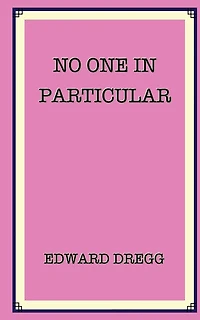 No One In Particular: A true story that gives the exact location of paradise near a gold mine and a pyramid. How it was found by an artist, a soldier, a bank robber and a junkie - then lost.