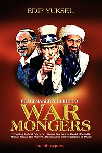Peacemaker's Guide to Warmongers: Exposing Robert Spencer, David Horowitz, and other Enemies of Peace
