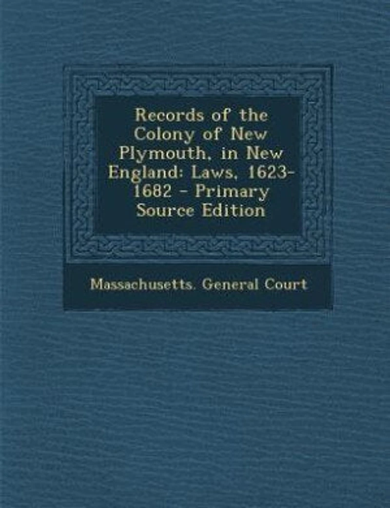 Records of the Colony New Plymouth, England: Laws, 1623-1682