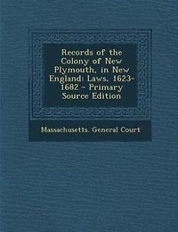 Records of the Colony New Plymouth, England: Laws, 1623-1682