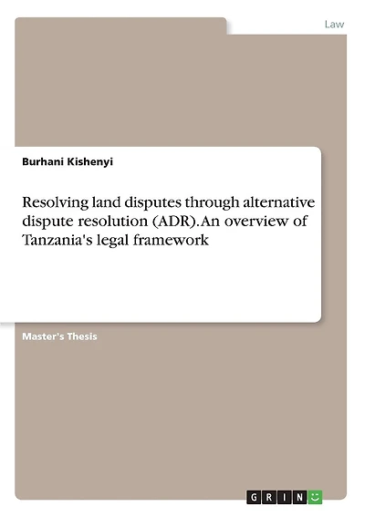 Resolving land disputes through alternative dispute resolution (ADR). An overview of Tanzania's legal framework