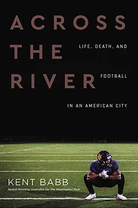 Across the River: Life, Death, and Football an American City