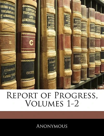 Report Of Progress, Volumes 1-2