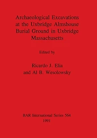 Archaeological Excavations at the Uxbridge Almshouse Burial Ground in Uxbridge, Massachusetts