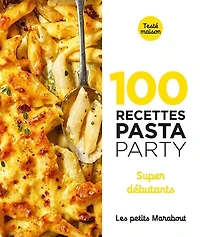100 recettes pasta party: super débutants