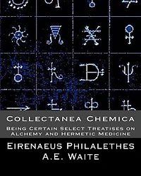 Collectanea Chemica: Being Certain Select Treatises On Alchemy And Hermetic Medi