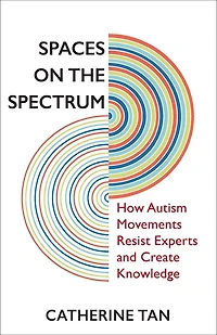Spaces on the Spectrum: How Autism Movements Resist Experts and Create Knowledge
