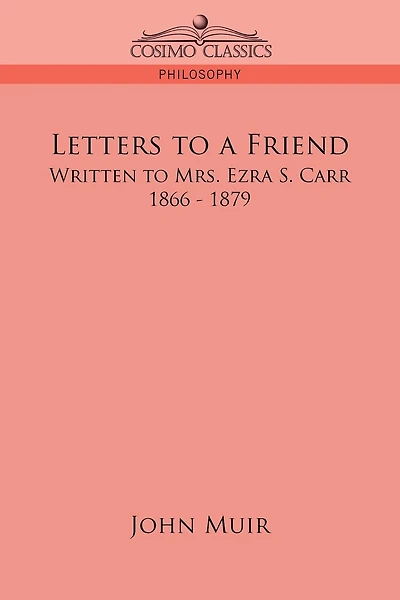 Letters to a Friend: Written to Mrs. Ezra S. Carr, 1866-1879