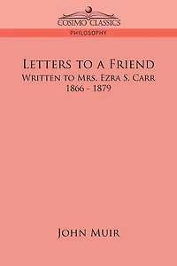Letters to a Friend: Written to Mrs. Ezra S. Carr, 1866-1879