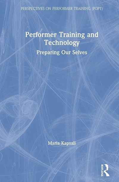 Performer Training and Technology: Preparing Our Selves