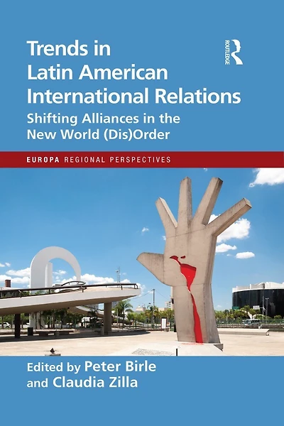 Trends Latin American International Relations: Shifting Alliances the New World (Dis)Order