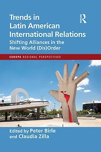 Trends Latin American International Relations: Shifting Alliances the New World (Dis)Order