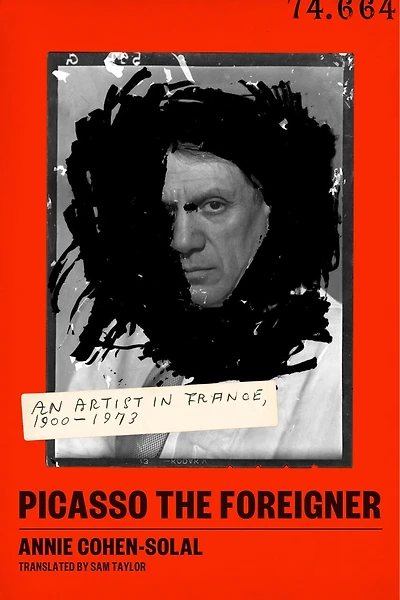 Picasso the Foreigner: An Artist France, 1900-1973