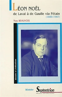 Léon Noël: De Laval à de Gaulle via Pétain (1888-1987)