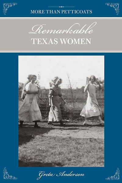 More Than Petticoats: Remarkable Texas Women