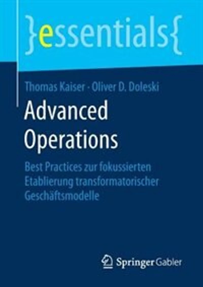 Advanced Operations: Best Practices Zur Fokussierten Etablierung Transformatorischer Geschäftsmodelle