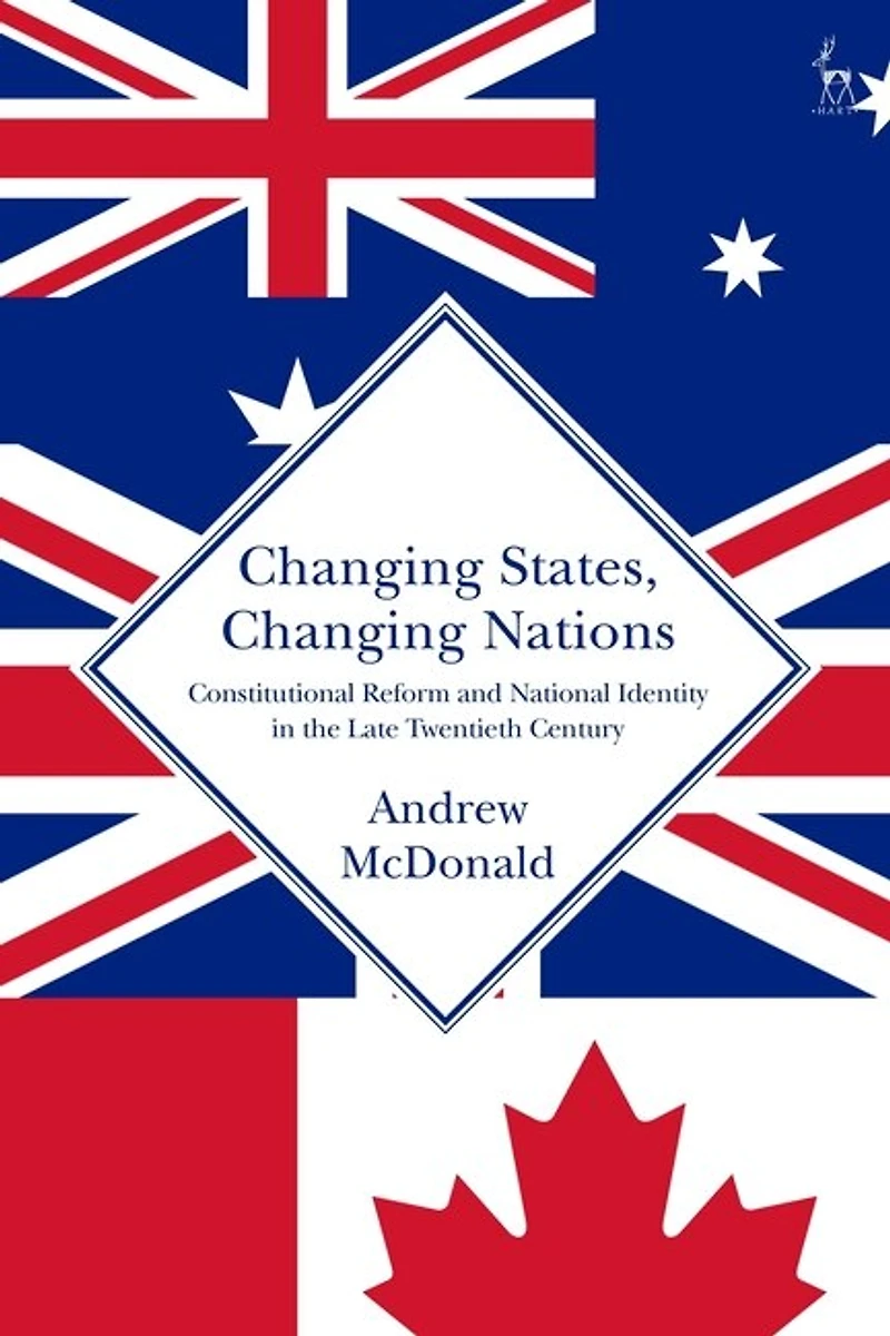 Changing States, Nations: Constitutional Reform And National Identity The Late Twentieth Century