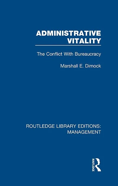 Administrative Vitality: The Conflict With Bureaucracy