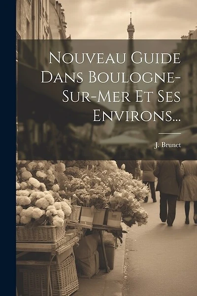 Nouveau Guide Dans Boulogne-sur-mer Et Ses Environs...