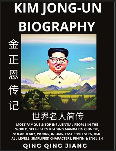 Kim Jong-un Biography: Supreme Leader of North Korea- Rise, Rule & Life, Most Famous People in the World History, Learn Mandarin Chinese, Words, Idioms, Easy Sentences, HSK All Levels, Pinyin