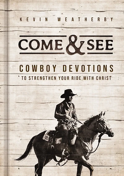 Come and   See: Cowboy Devotions to Strengthen Your Ride with Christ
