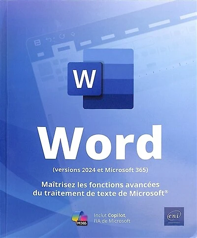 Word (versions 2024 et Microsoft 365) : maîtrisez les fonctions avancées du traitement de texte de Microsoft : inclut Copilot, l'IA de Microsoft: maîtrisez les fonctions avancées du traitement de texte de Microsoft