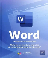 Word (versions 2024 et Microsoft 365) : maîtrisez les fonctions avancées du traitement de texte de Microsoft : inclut Copilot, l'IA de Microsoft: maîtrisez les fonctions avancées du traitement de texte de Microsoft