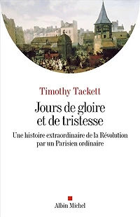 Jours de gloire et tristesse: une histoire extraordinaire la Révolution par un Parisien ordinaire