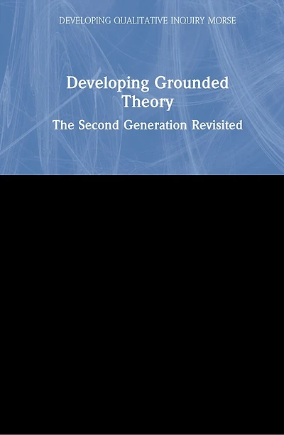 Developing Grounded Theory: The Second Generation Revisited