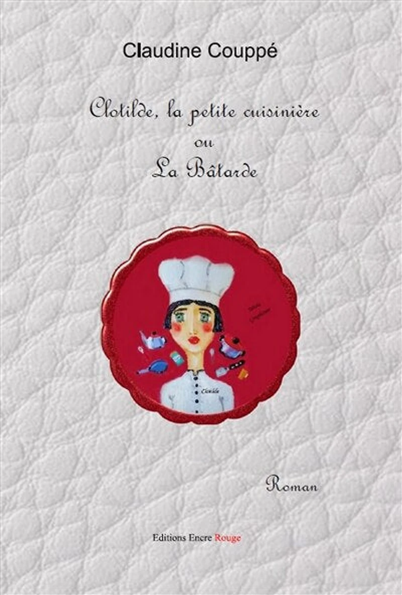 Clotilde la petite cuisinière ou bâtarde: roman