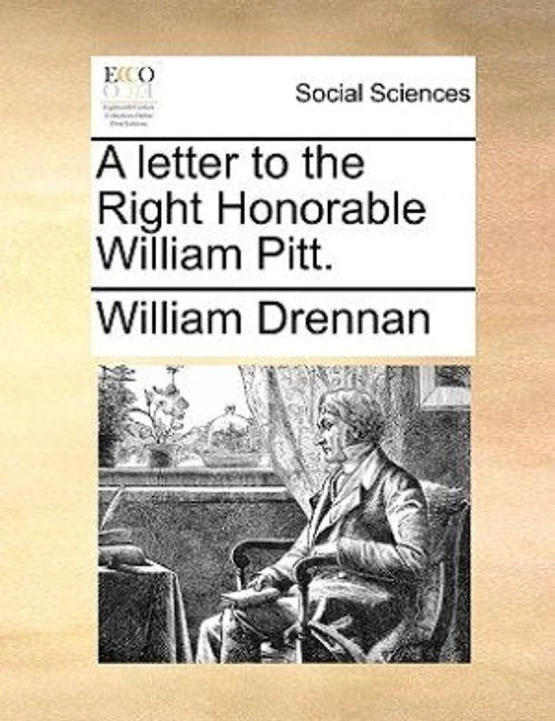 A Letter to the Right Honorable [!] William Pitt