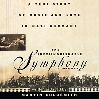 The Inextinguishable Symphony: A True Story Of Music And Love Nazi Germany
