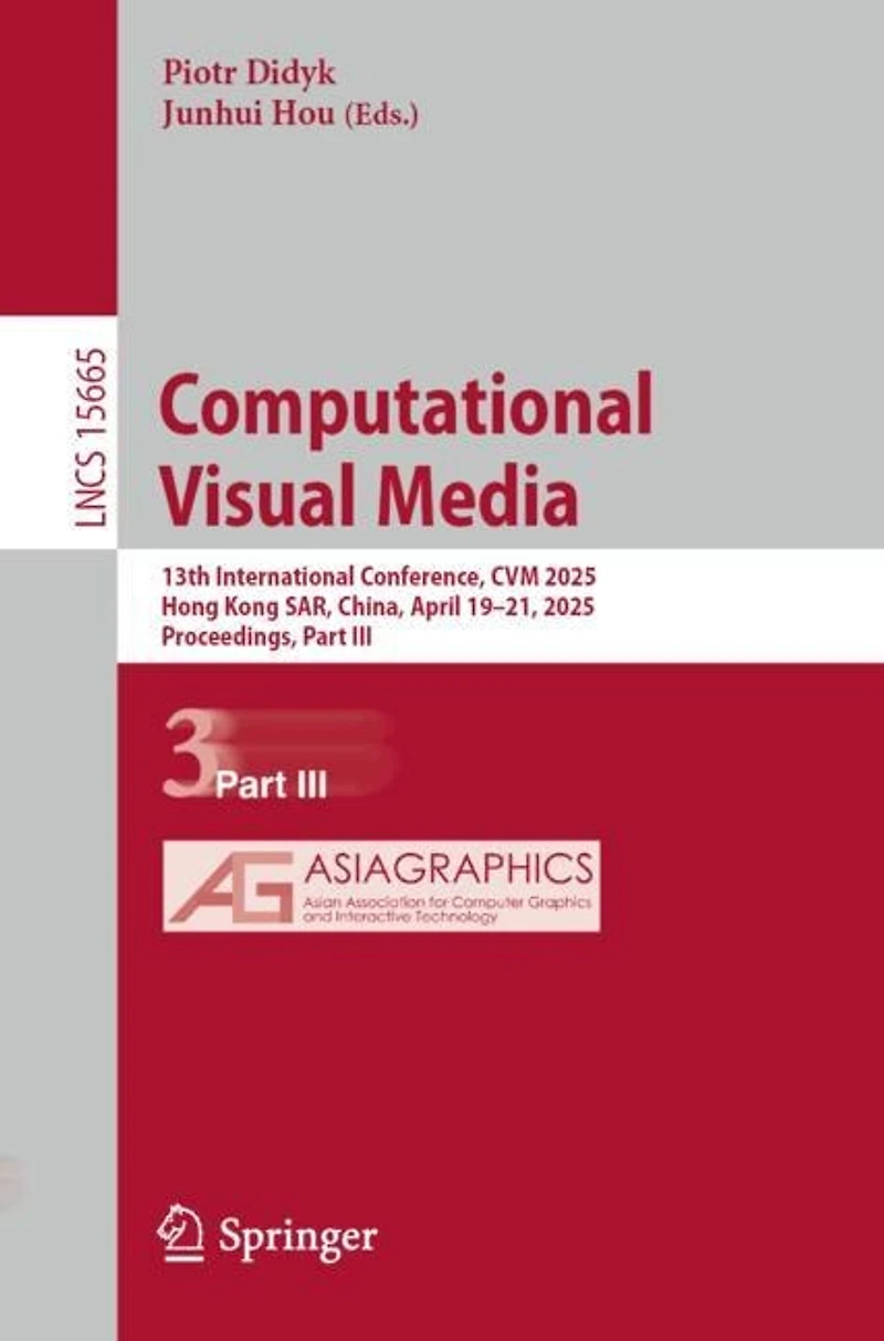 Computational Visual Media: 13th International Conference, CVM 2025, Hong Kong SAR, China, April 19-21, Proceedings, Part III