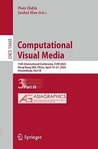 Computational Visual Media: 13th International Conference, CVM 2025, Hong Kong SAR, China, April 19-21, Proceedings, Part III