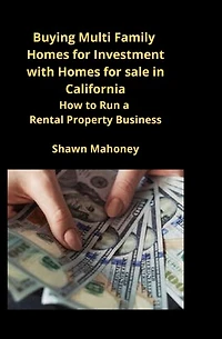 Buying Multi Family Homes For Investment With Homes For Sale In California: How To Run A Rental Property Business