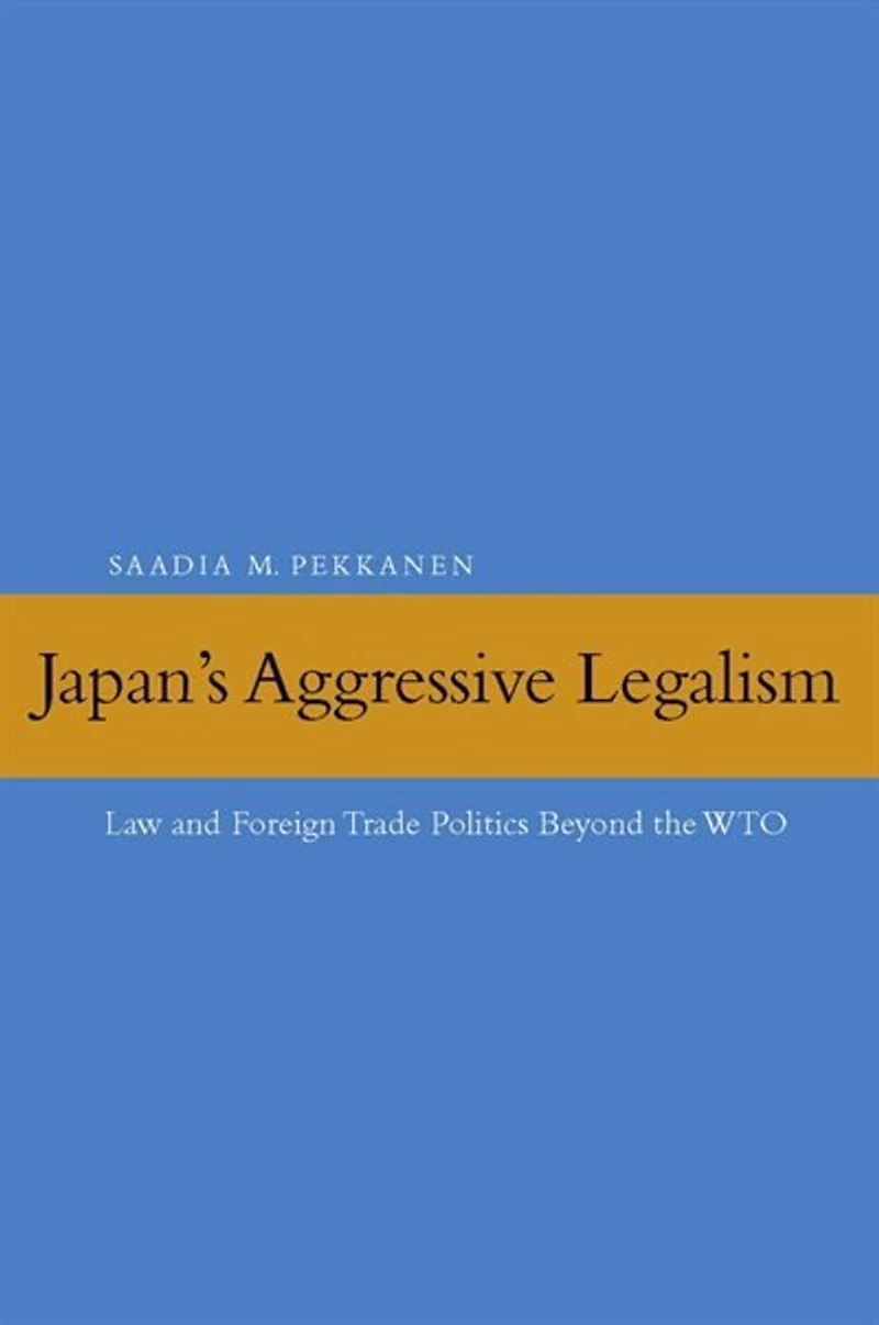 Japan's Aggressive Legalism: Law and Foreign Trade Politics Beyond the WTO