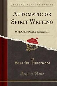 Automatic or Spirit Writing: With Other Psychic Experiences (Classic Reprint)