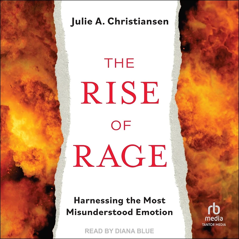 the Rise of Rage: Harnessing Most Misunderstood Emotion
