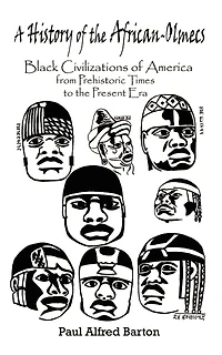A History Of The African-olmecs: Black Civilizations Of America From Prehistoric Times To The Present Era