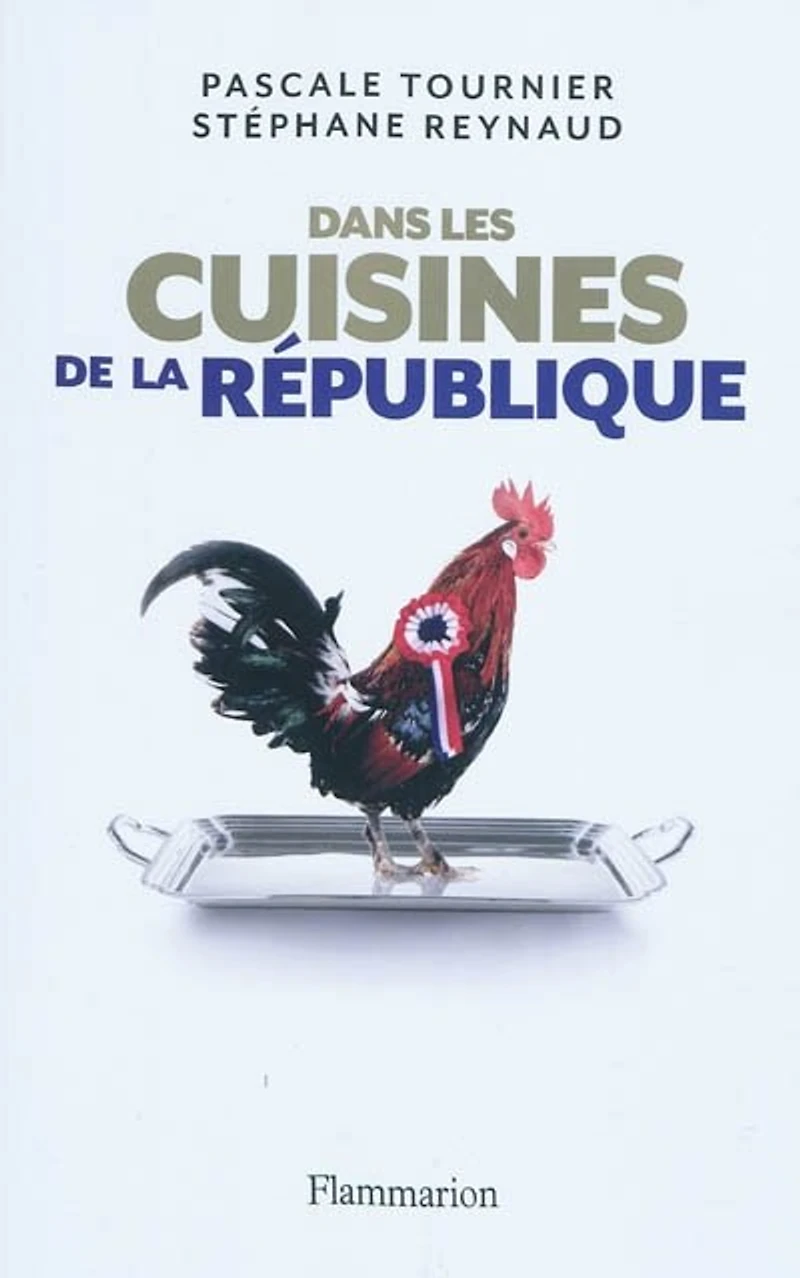 Dans les cuisines de la République : enquête sur les tables du pouvoir: enquête sur les tables du pouvoir