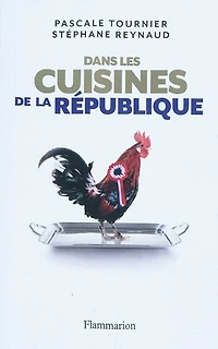 Dans les cuisines de la République : enquête sur les tables du pouvoir: enquête sur les tables du pouvoir