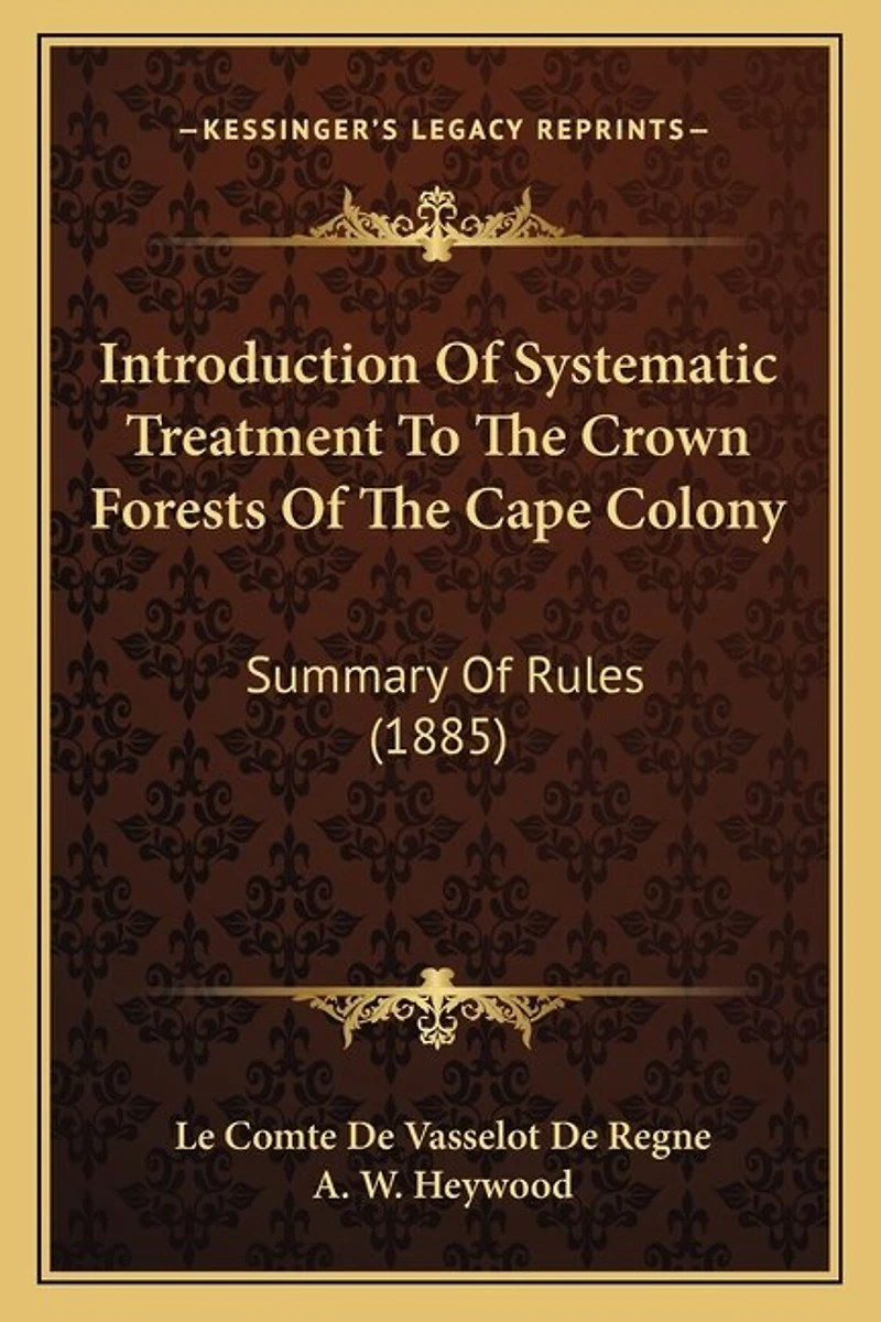 Introduction Of Systematic Treatment To The Crown Forests Of The Cape Colony: Summary Of Rules (1885)
