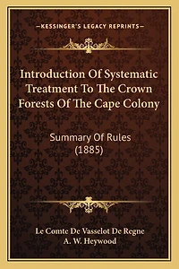 Introduction Of Systematic Treatment To The Crown Forests Of The Cape Colony: Summary Of Rules (1885)