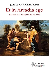 Et in Arcadia ego: Poussin ou L'immortalité du beau