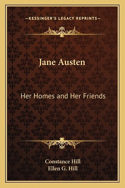 Jane Austen: Her Homes and Her Friends