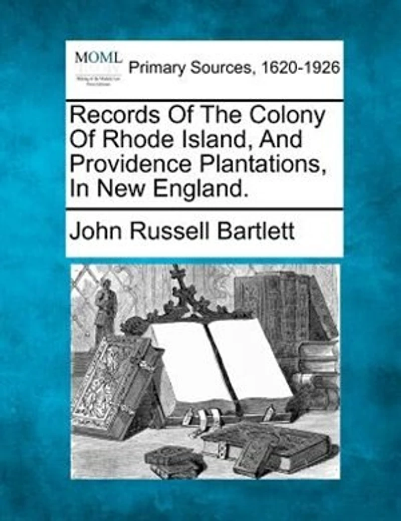 Records Of The Colony Rhode Island And Providence Plantations, New England.
