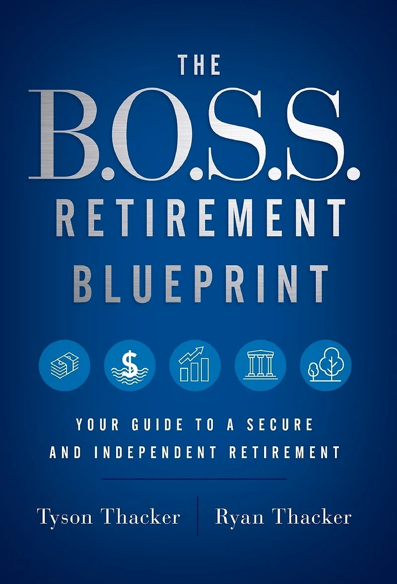 The B.o.s.s. Retirement Blueprint: Your Guide To A Secure And Independent Retirement
